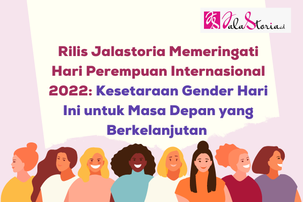  Rilis Jalastoria Memeringati Hari Perempuan Internasional 2022: Kesetaraan Gender Hari Ini untuk Masa Depan yang Berkelanjutan